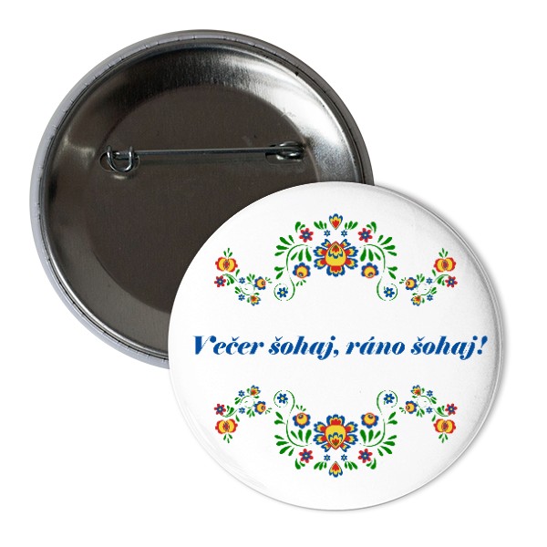 Odznáček  s potiskem Večer šohaj, ráno šohaj!
